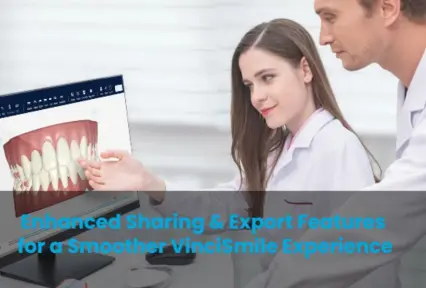 Enhanced Sharing & Export Features for a Smoother VinciSmile Experience